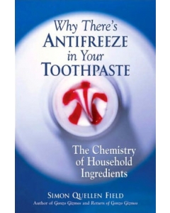 Why There's Antifreeze in Your Toothpaste: The Chemistry of Household Ingredients